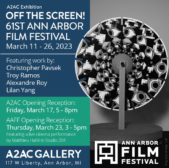 Off the Screen! 61st Ann Arbor Film Festival – A2AC Opening Reception